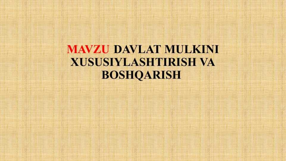 DAVLAT MULKINI XUSUSIYLASHTIRISH VA BOSHQARISH