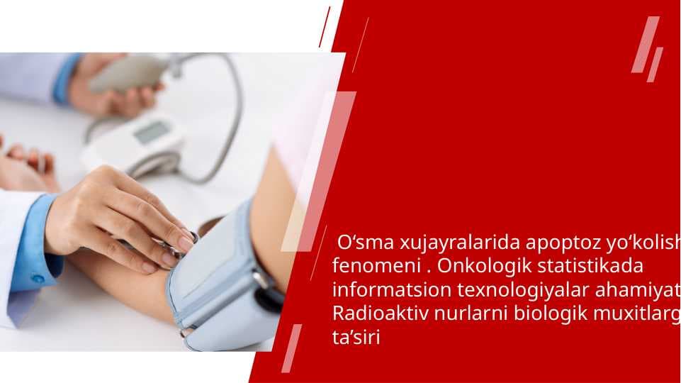 O‘sma xujayralarida apoptoz yo‘qolishi fenomeni . Onkologik statistikada informatsion texnologiyalar ahamiyati . Radioaktiv nurlarni biologik muxitlarga ta’siri
