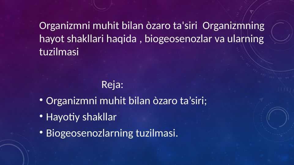 Organizmni muhit bilan o'zaro ta'siri  Organizmning hayot shakllari haqida , biogeosenozlar va ularning tuzilmasi