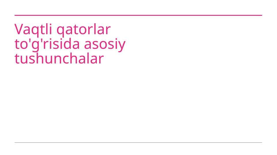 Vaqtli qatorlar to'g'risida asosiy tushunchalar
