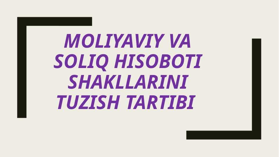 Moliyaviy va soliq hisoboti shakllarini tuzish tartibi