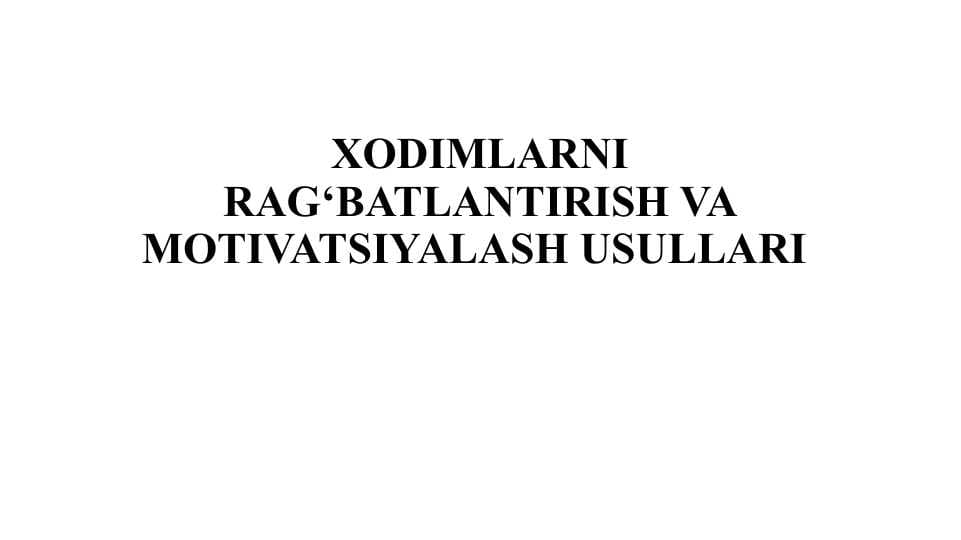 Xodimlarini rag'batlantirish va motivatsiyalash usullari