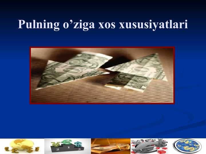 Pulning o’ziga xos xususiyatlari