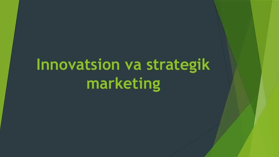 Innovatsion va strategik marketing