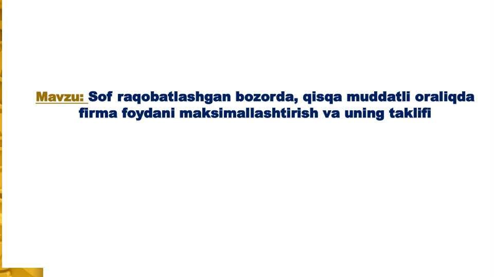 Sof raqobatlashgan bozorda, qisqa muddatli oraliqda firma foydani maksimallashtirish va uning taklifi