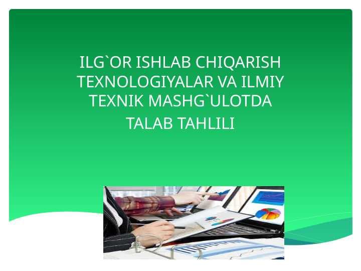 ILG`OR ISHLAB CHIQARISH TEXNOLOGIYALAR VA ILMIY TEXNIK MASHG`ULOTDA