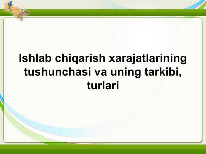 Ishlab chiqarish xarajatlarining tushunchasi va uning tarkibi, turlari