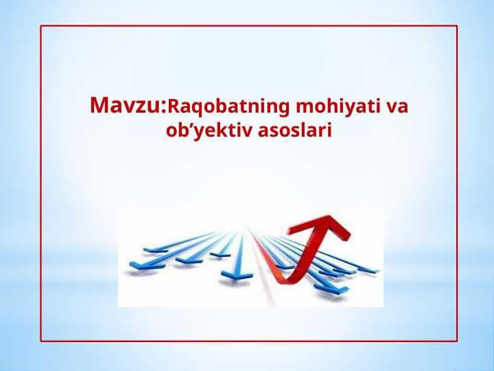 Raqobatning mohiyati va ob’yektiv asoslari