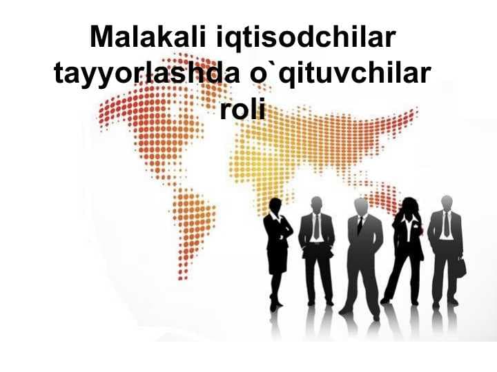 Malakali iqtisodchilar tayyorlashda o`qituvchilar roli