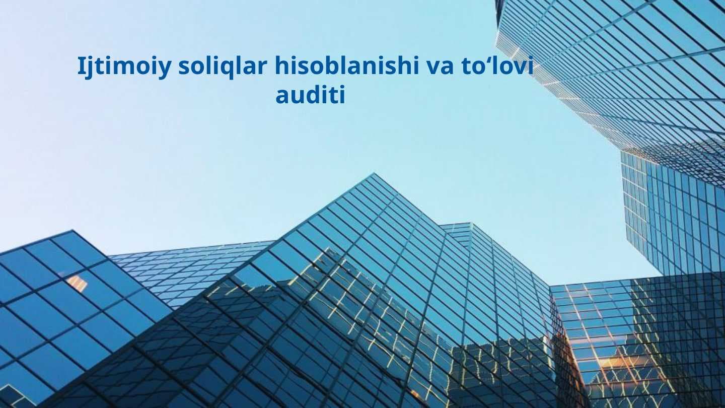 Ijtimoiy soliqlar hisoblanishi va to‘lovi auditi