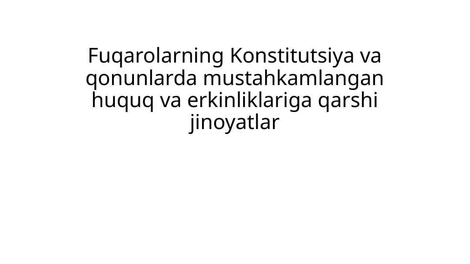 Fuqarolarning Konstitutsiya va qonunlarda mustahkamlangan huquq va erkinliklariga qarshi jinoyatlar
