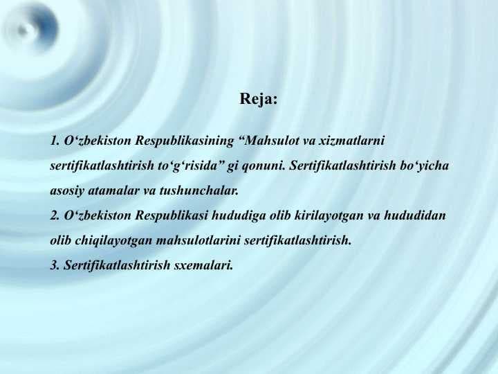 O‘zbekiston Respublikasining “Mahsulot va xizmatlarni sertifikatlashtirish to‘g‘risida” gi qonuni. Sertifikatlashtirish bo‘yicha asosiy atamalar va tushunchalar.