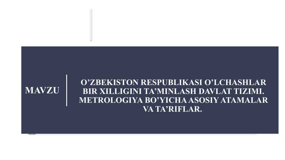 O’ZBEKISTON RESPUBLIKASI O’LCHASHLAR BIR XILLIGINI TA’MINLASH DAVLAT TIZIMI. METROLOGIYA BO’YICHA ASOSIY ATAMALAR VA TA’RIFLAR.
