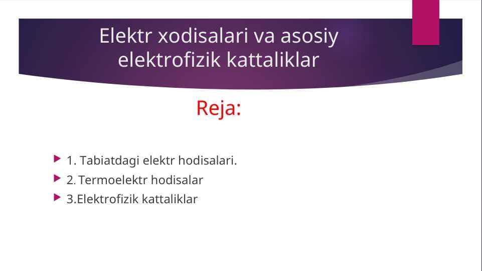 Elektr xodisalari va asosiy elektrofizik kattaliklar