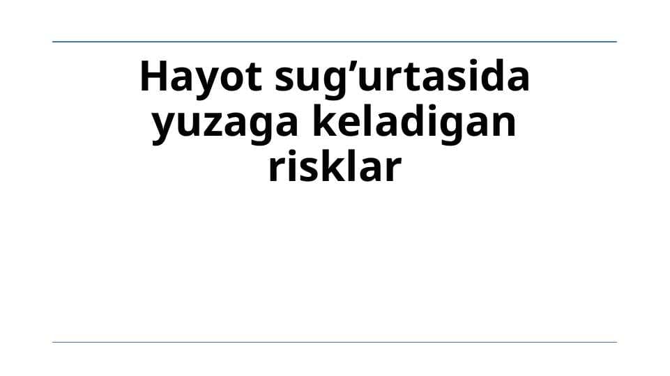 Hayot sug’urtasida yuzaga keladigan risklar