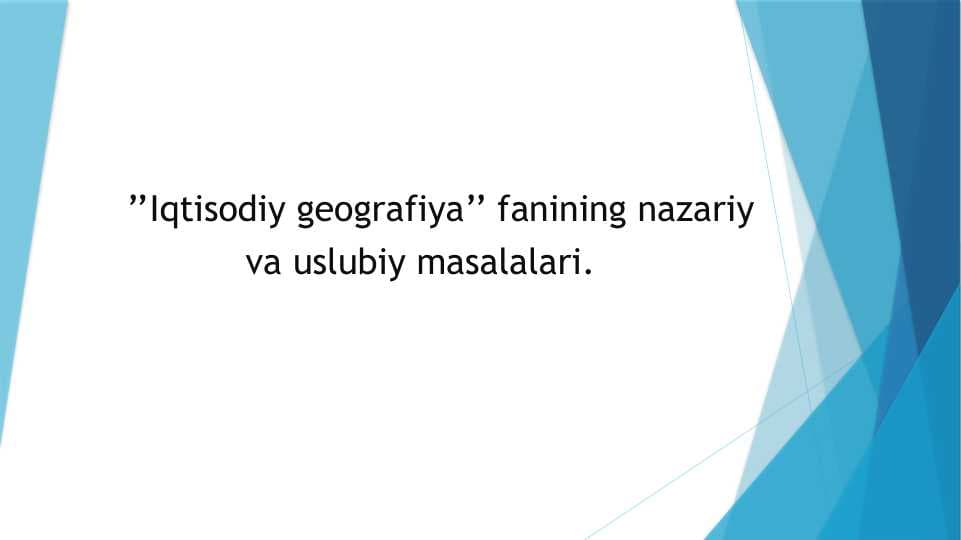 ’’Iqtisodiy geografiya’’ fanining nazariy va uslubiy masalalari