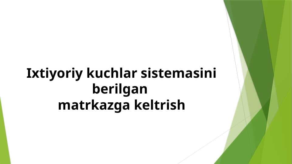 Ixtiyoriy kuchlar sistemasini berilgan (2)
