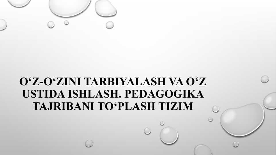 O‘Z-O‘ZINI TARBIYALASH VA O‘Z USTIDA ISHLASH. PEDAGOGIKA TAJRIBANI TO‘PLASH TIZIM