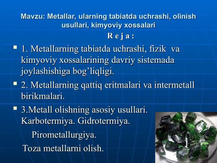 Metallar, ularning tabiatda uchrashi, olinish usullari, kimyoviy xossalari