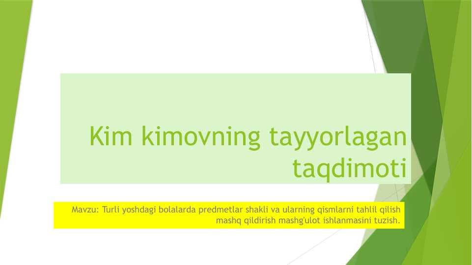 Turli yoshdagi bolalarda predmetlar shakli va ularning qismlarni tahlil qilish mashq qildirish mashg'ulot ishlanmasini tuzish.