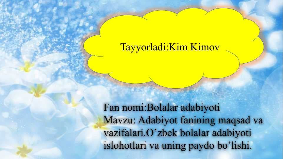 Adabiyot fanining maqsad va vazifalari.O’zbek bolalar adabiyoti islohotlari va uning paydo bo’lishi.