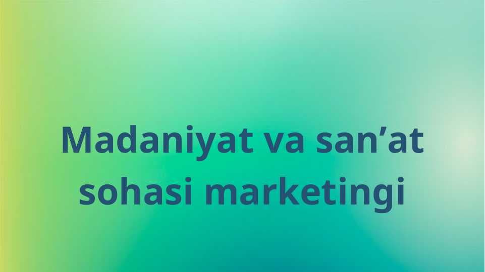 Madaniyat va sanʼat sohasi marketingi