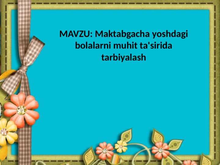 Maktabgacha yoshdagi bolalarni muhit ta'sirida tarbiyalash