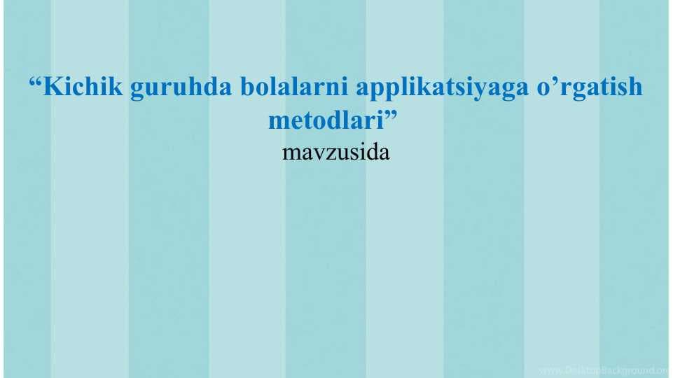 “Kichik guruhda bolalarni applikatsiyaga o’rgatish metodlari”