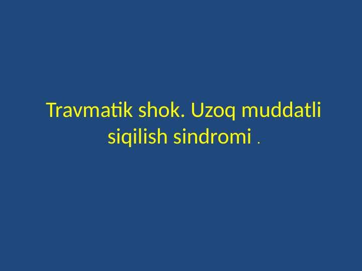 Travmatik shok.Uzoq muddatli siqilish sindromi