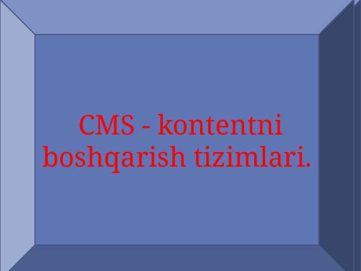 CMS - kontentni boshqarish tizimlari.