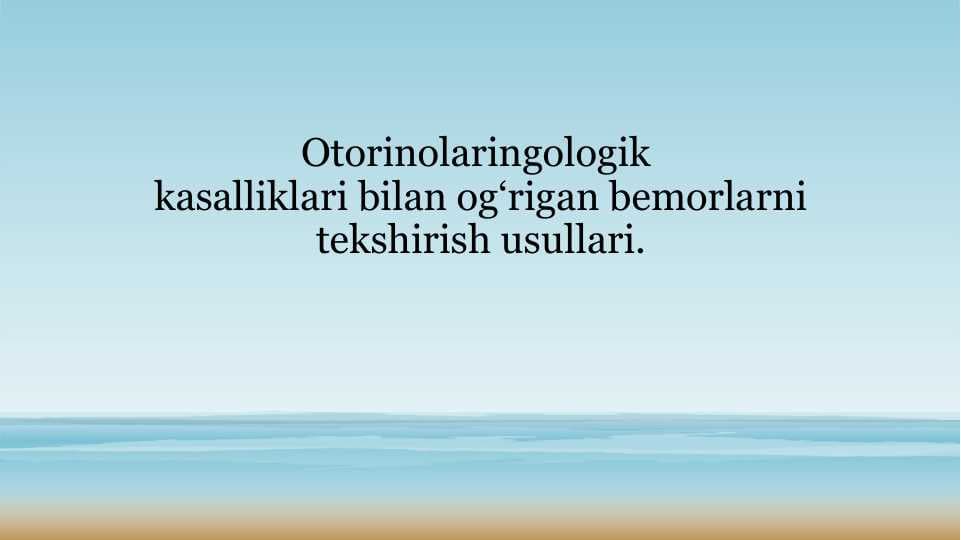 Otorinolaringologik kasalliklari bilan og‘rigan bemorlarni tekshirish usullari