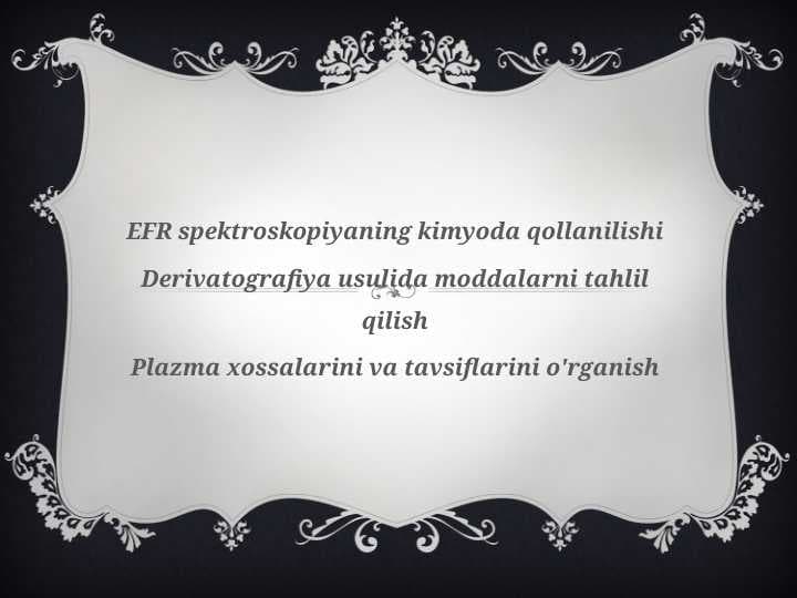 EFR spektroskopiyaning kimyoda qollanilishi Derivatografiya usulida moddalarni tahlil qilish Plazma xossalarini va tavsiflarini o'rganish