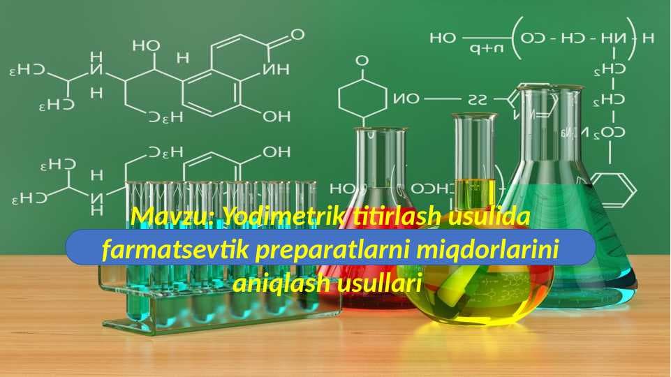 Yodimetrik titirlash usulida farmatsevtik preparatlarni miqdorlarini aniqlash usullari
