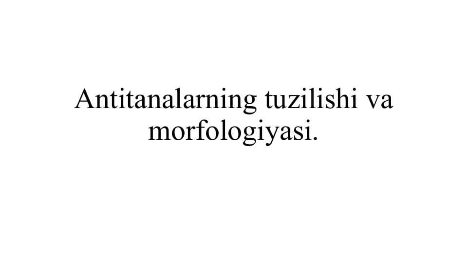 Antitanalarning tuzilishi va morfologiyasi.