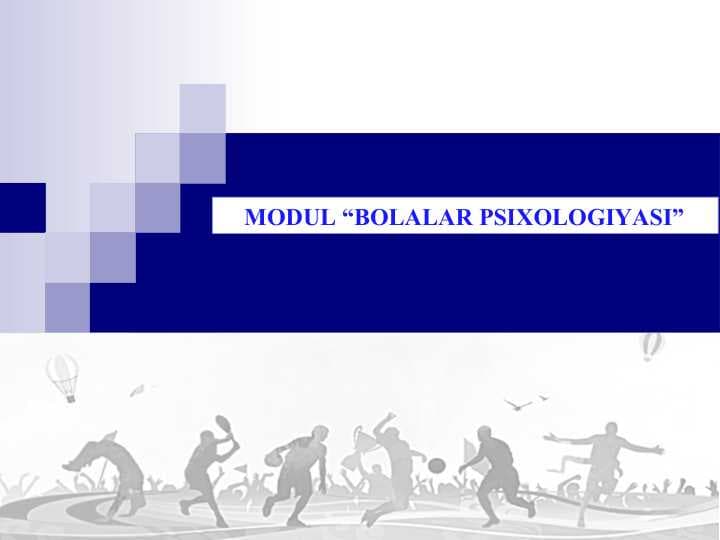 MODUL “BOLALAR PSIXOLOGIYASI”