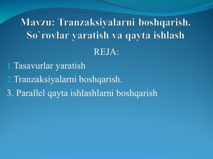 Tranzaksiyalarni boshqarish. So`rovlar yaratish va qayta ishlash