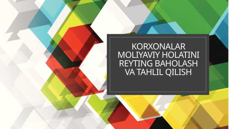 KORXONALAR MOLIYAVIY HOLATINI REYTING BAHOLASH VA TAHLIL QILISH