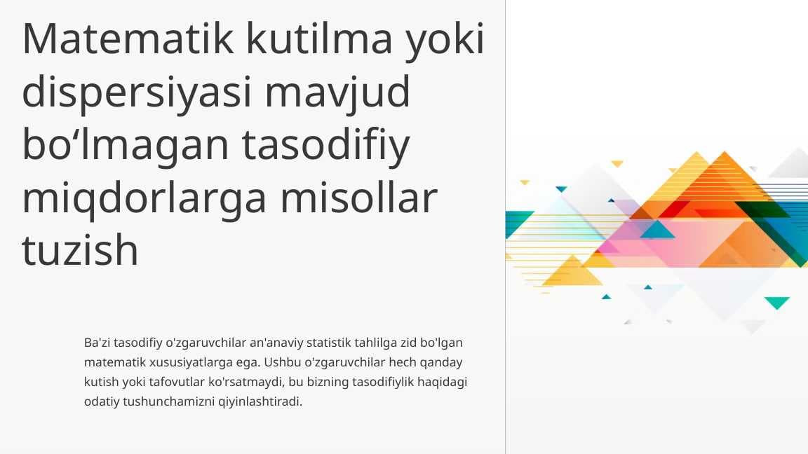 Matematik kutilma yoki dispersiyasi mavjud bo‘lmagan tasodifiy miqdorlarga misollar tuzish