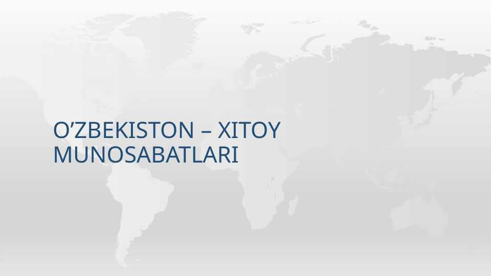 O’ZBEKISTON – XITOY MUNOSABATLARI