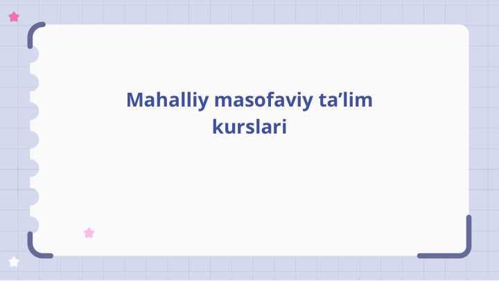 Mahalliy masofaviy ta’lim kurslari