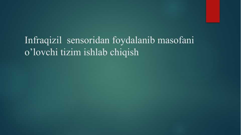 Infraqizil  sensoridan foydalanib masofani  o’lovchi tizim ishlab chiqish