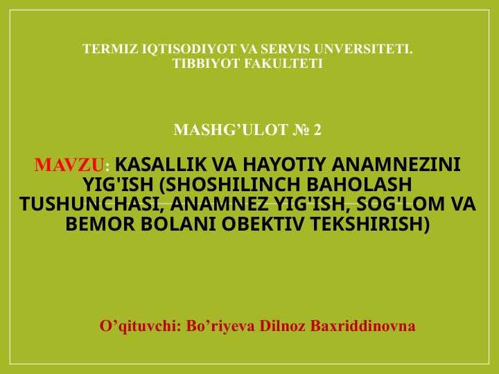 KASALLIK VA HAYOTIY ANAMNEZINI YIG'ISH (SHOSHILINCH BAHOLASH TUSHUNCHASI, ANAMNEZ YIG'ISH, SOG'LOM VA BEMOR BOLANI OBEKTIV TEKSHIRISH)