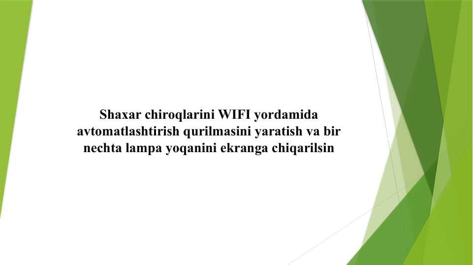 Shaxar chiroqlarini WIFI yordamida avtomatlashtirish qurilmasini yaratish va bir nechta lampa yoqanini ekranga chiqarilsin