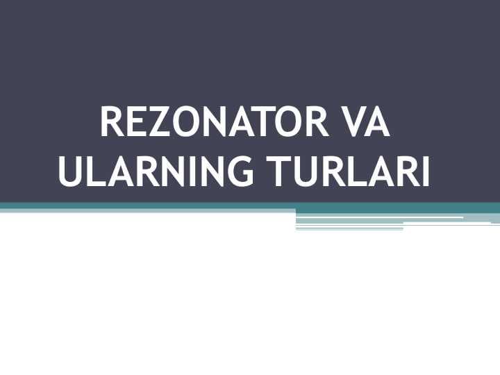 REZONATOR VA ULARNING TURLARI
