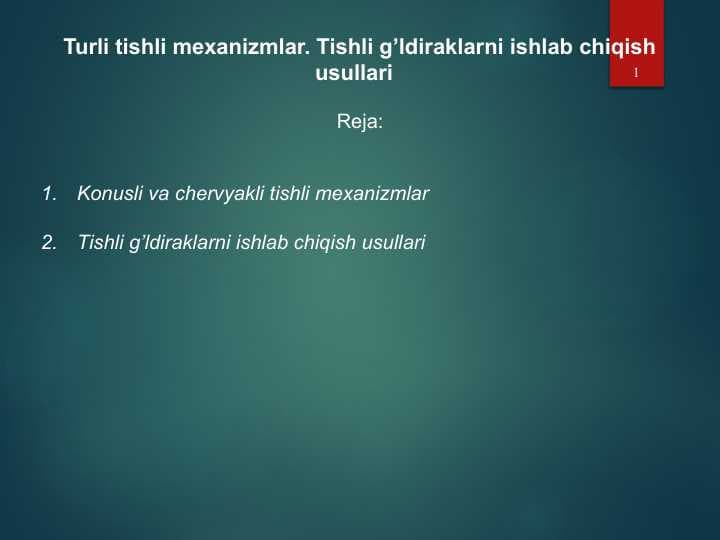 Turli tishli mexanizmlar. Tishli g’ldiraklarni ishlab chiqish usullari
