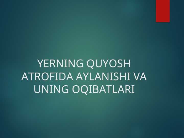 YERNING QUYOSH ATROFIDA AYLANISHI VA UNING OQIBATLARI