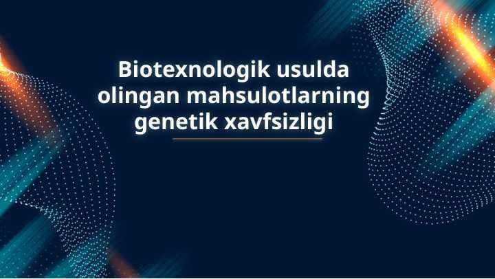 Biotexnologik usulda olingan mahsulotlarning genetik xavfsizligi