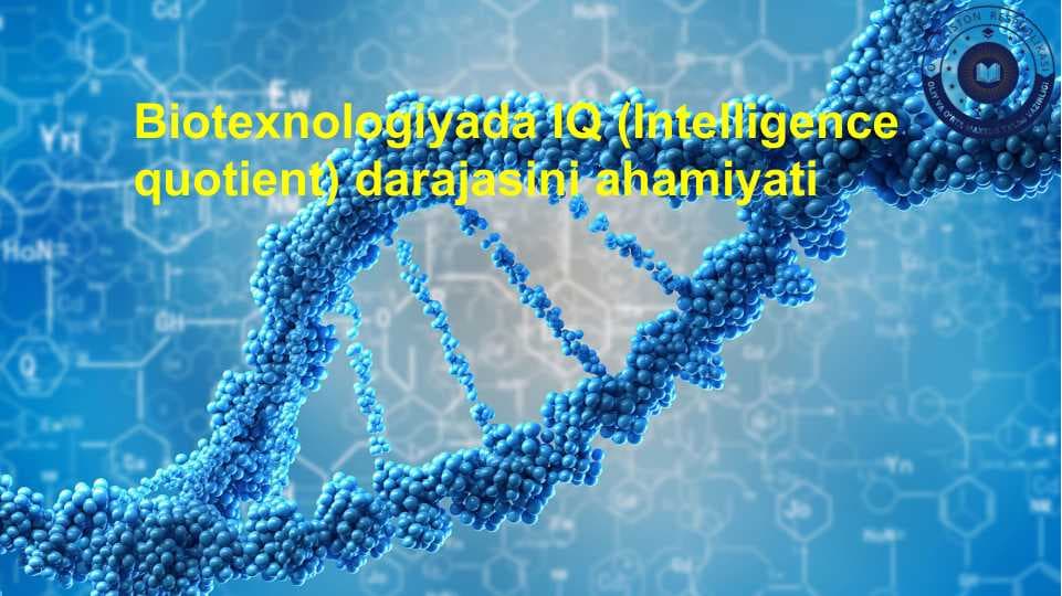 Biotexnologiyada IQ (Intelligence quotient) darajasini ahamiyati