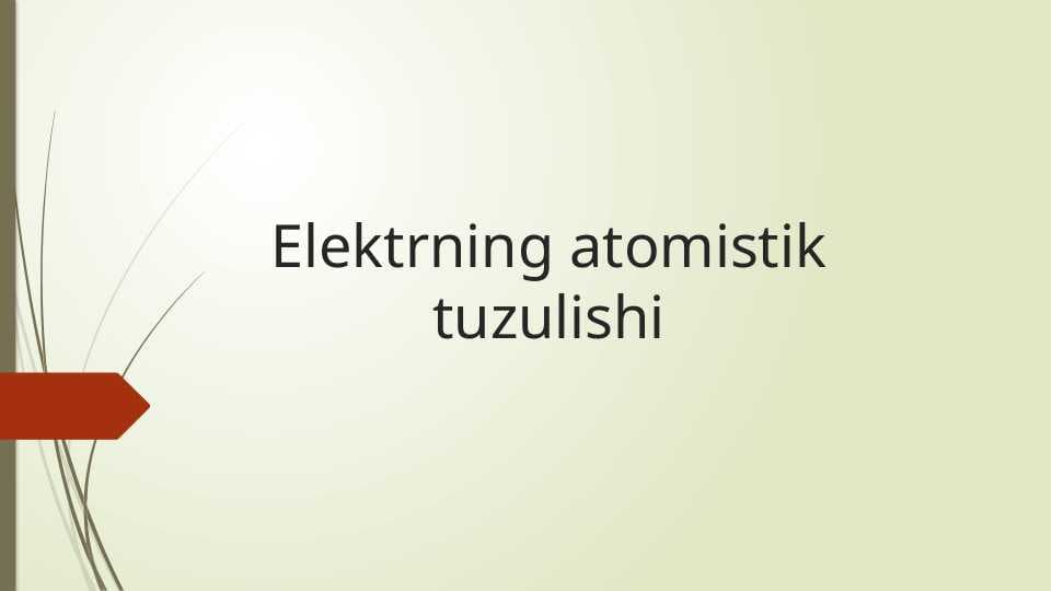Elektrning atomistik tuzulishi