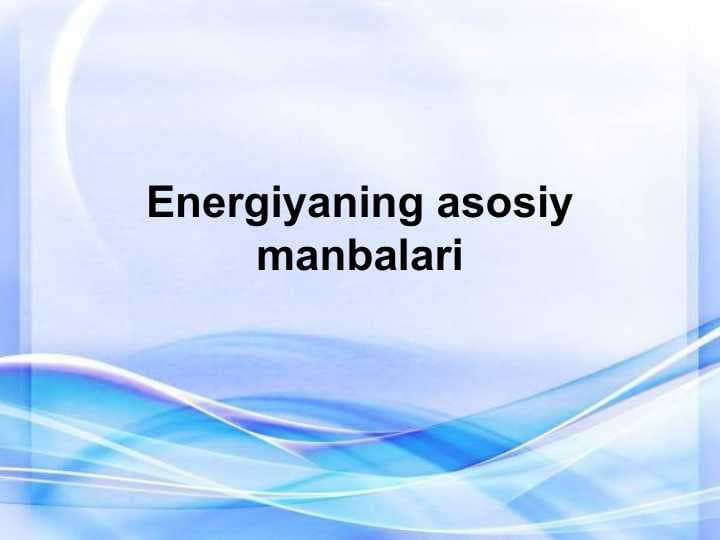 Energiyaning asosiy manbalari